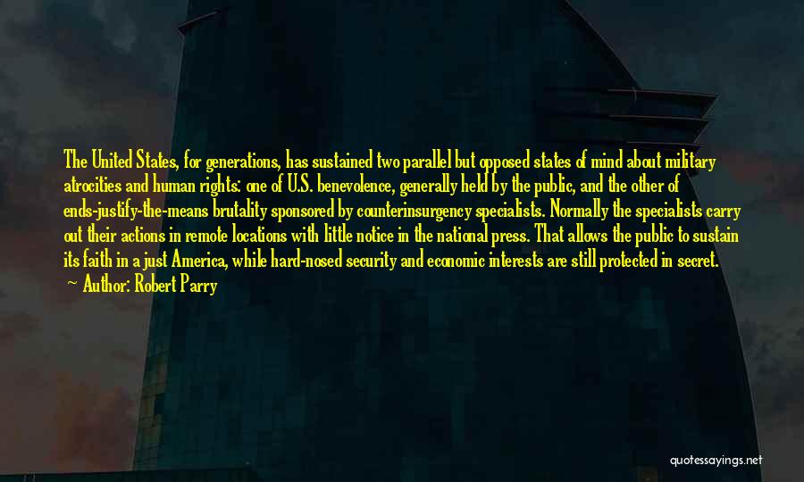 Robert Parry Quotes: The United States, For Generations, Has Sustained Two Parallel But Opposed States Of Mind About Military Atrocities And Human Rights: