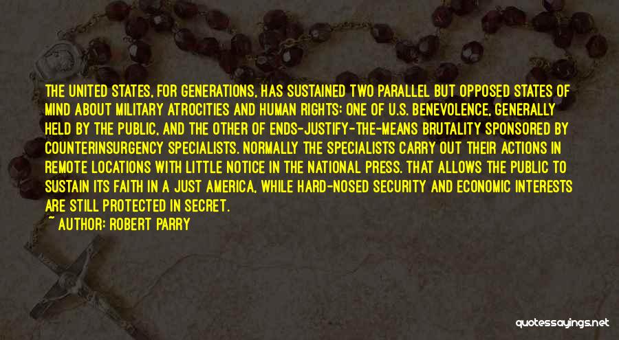 Robert Parry Quotes: The United States, For Generations, Has Sustained Two Parallel But Opposed States Of Mind About Military Atrocities And Human Rights: