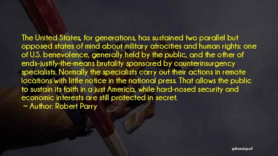 Robert Parry Quotes: The United States, For Generations, Has Sustained Two Parallel But Opposed States Of Mind About Military Atrocities And Human Rights: