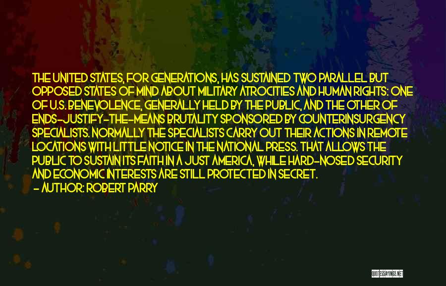 Robert Parry Quotes: The United States, For Generations, Has Sustained Two Parallel But Opposed States Of Mind About Military Atrocities And Human Rights: