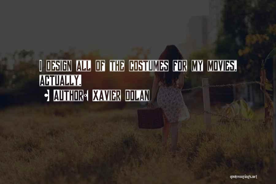 Xavier Dolan Quotes: I Design All Of The Costumes For My Movies, Actually.