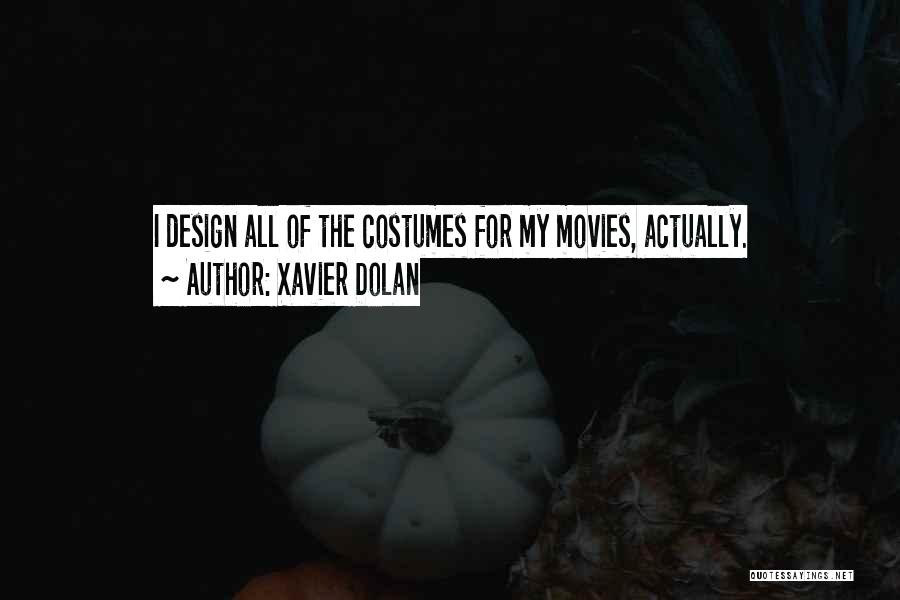 Xavier Dolan Quotes: I Design All Of The Costumes For My Movies, Actually.