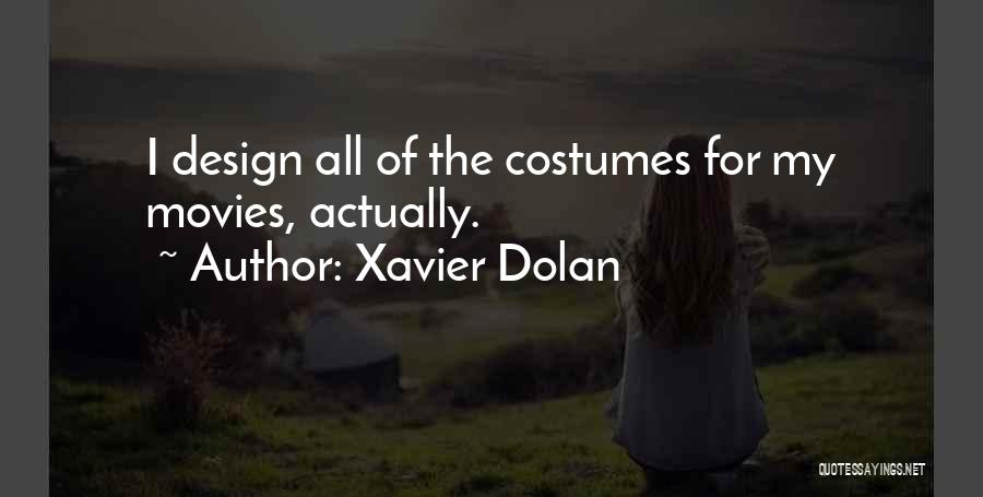 Xavier Dolan Quotes: I Design All Of The Costumes For My Movies, Actually.