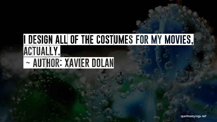 Xavier Dolan Quotes: I Design All Of The Costumes For My Movies, Actually.