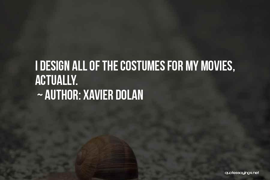 Xavier Dolan Quotes: I Design All Of The Costumes For My Movies, Actually.