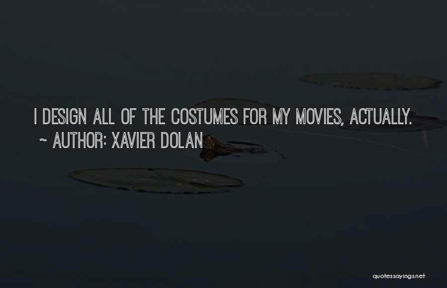 Xavier Dolan Quotes: I Design All Of The Costumes For My Movies, Actually.