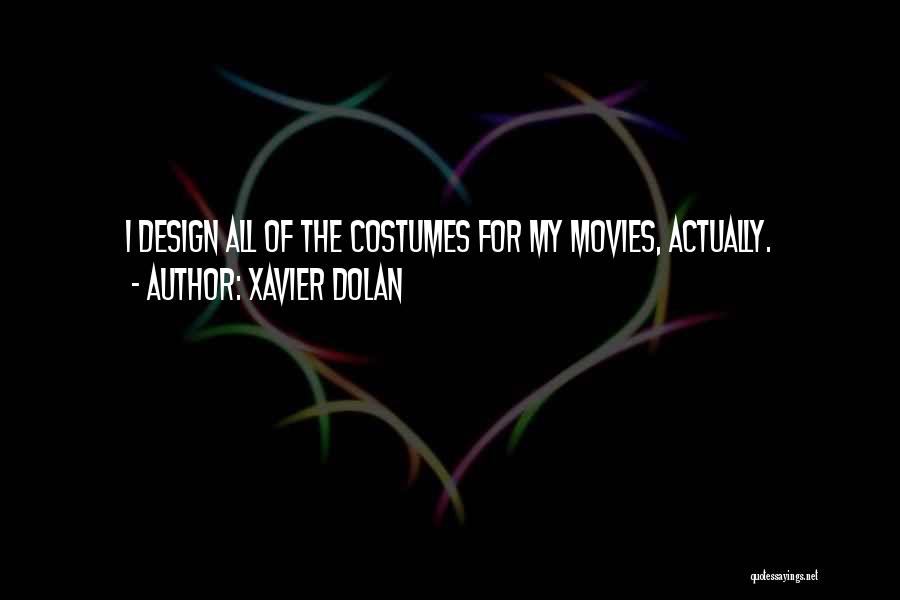 Xavier Dolan Quotes: I Design All Of The Costumes For My Movies, Actually.