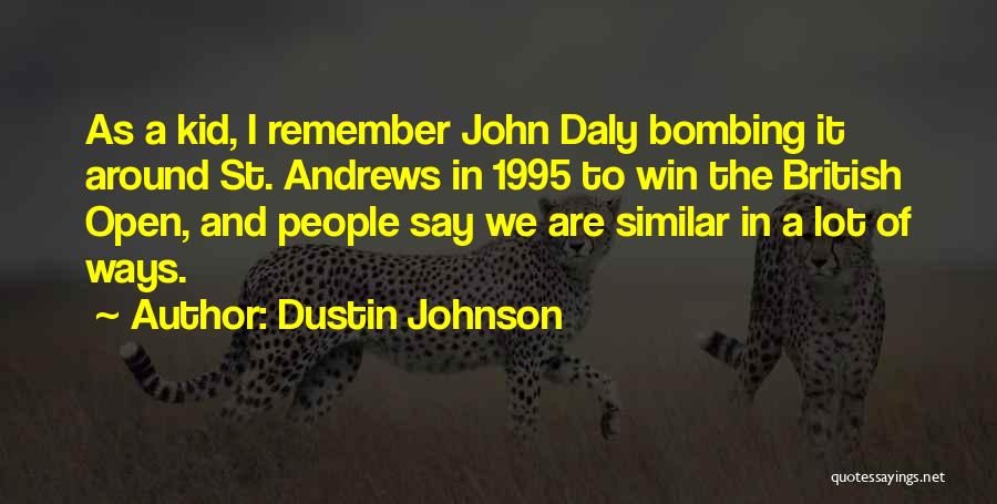 Dustin Johnson Quotes: As A Kid, I Remember John Daly Bombing It Around St. Andrews In 1995 To Win The British Open, And
