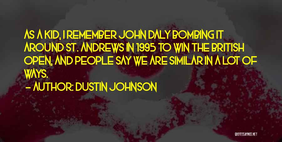 Dustin Johnson Quotes: As A Kid, I Remember John Daly Bombing It Around St. Andrews In 1995 To Win The British Open, And