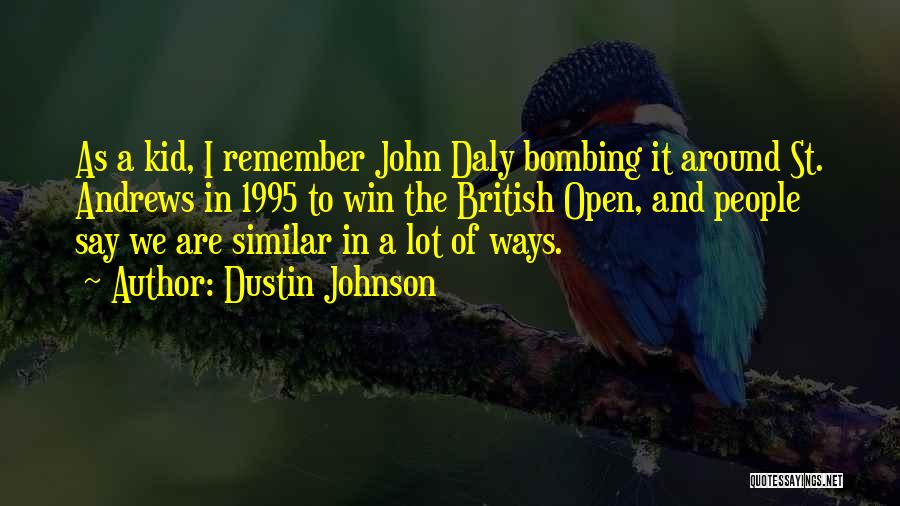 Dustin Johnson Quotes: As A Kid, I Remember John Daly Bombing It Around St. Andrews In 1995 To Win The British Open, And