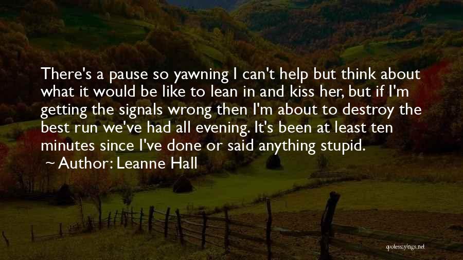 Leanne Hall Quotes: There's A Pause So Yawning I Can't Help But Think About What It Would Be Like To Lean In And