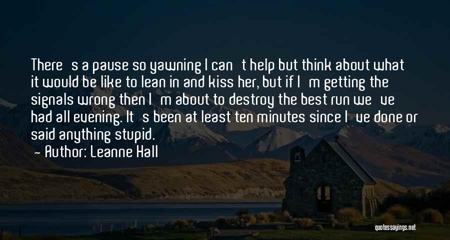 Leanne Hall Quotes: There's A Pause So Yawning I Can't Help But Think About What It Would Be Like To Lean In And