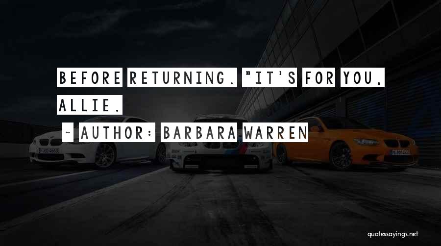Barbara Warren Quotes: Before Returning. It's For You, Allie.