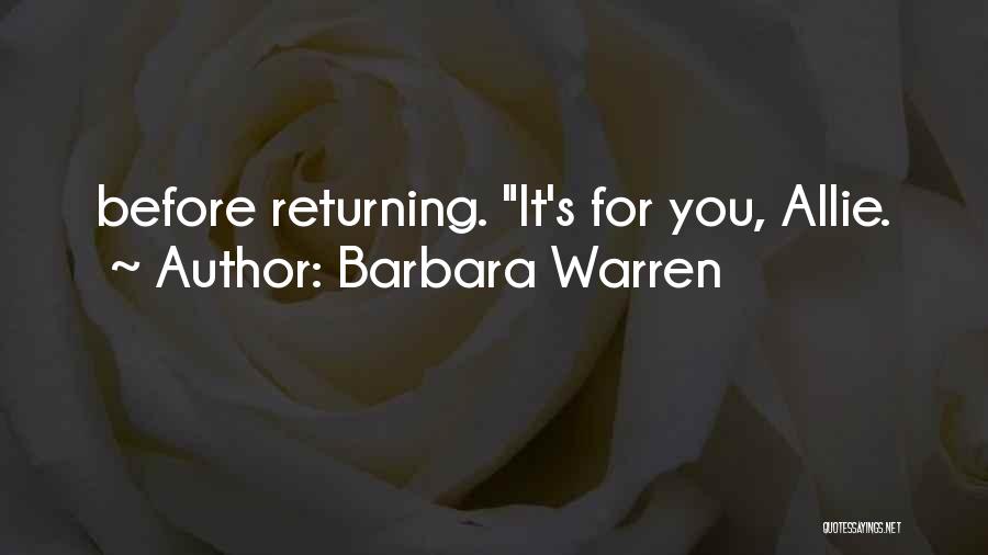 Barbara Warren Quotes: Before Returning. It's For You, Allie.