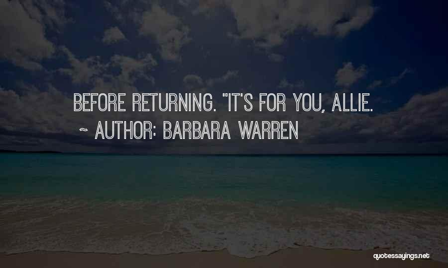 Barbara Warren Quotes: Before Returning. It's For You, Allie.