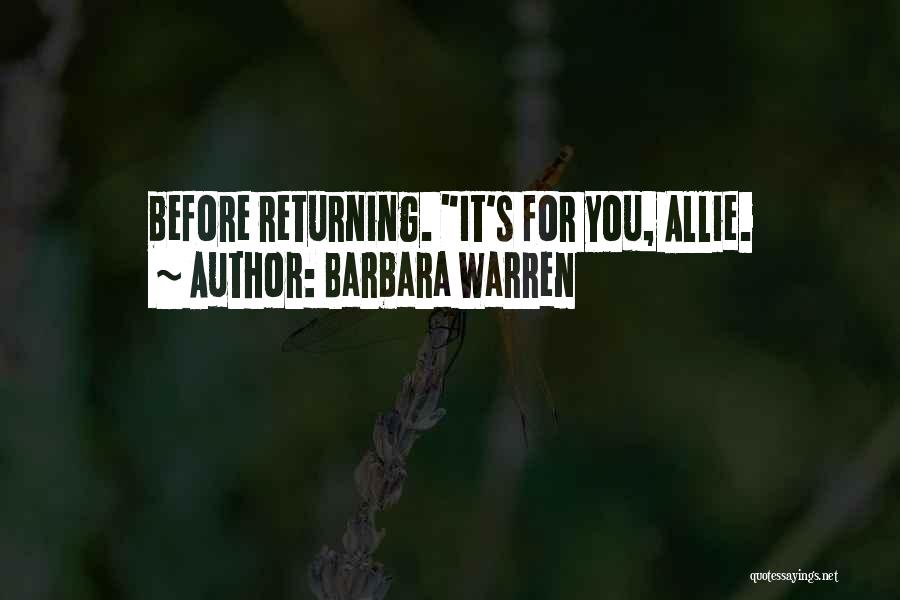 Barbara Warren Quotes: Before Returning. It's For You, Allie.