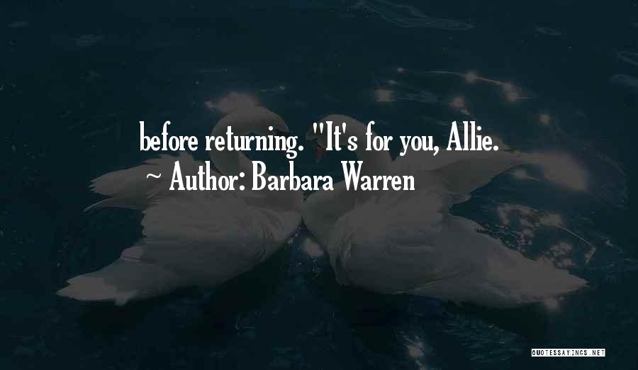Barbara Warren Quotes: Before Returning. It's For You, Allie.