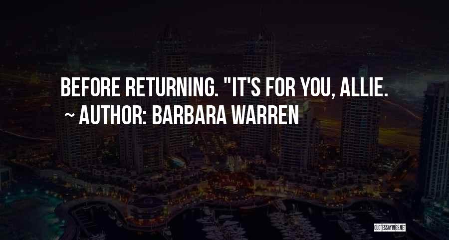 Barbara Warren Quotes: Before Returning. It's For You, Allie.