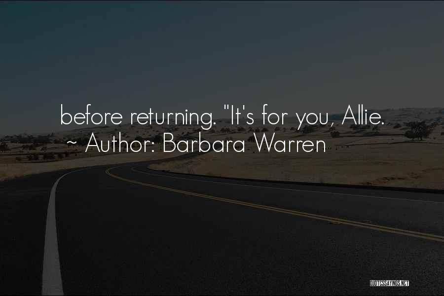 Barbara Warren Quotes: Before Returning. It's For You, Allie.