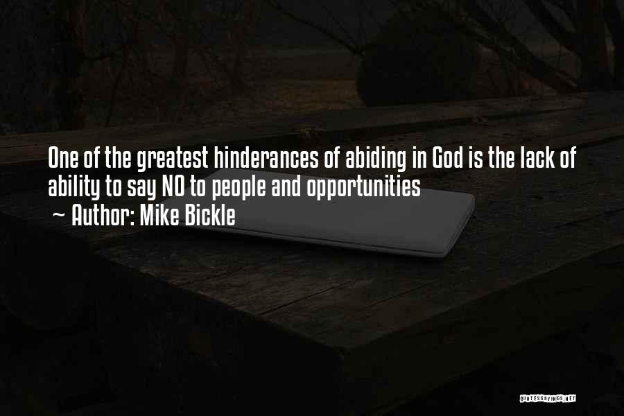 Mike Bickle Quotes: One Of The Greatest Hinderances Of Abiding In God Is The Lack Of Ability To Say No To People And