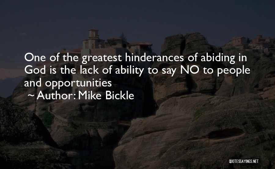 Mike Bickle Quotes: One Of The Greatest Hinderances Of Abiding In God Is The Lack Of Ability To Say No To People And