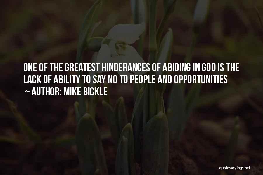 Mike Bickle Quotes: One Of The Greatest Hinderances Of Abiding In God Is The Lack Of Ability To Say No To People And