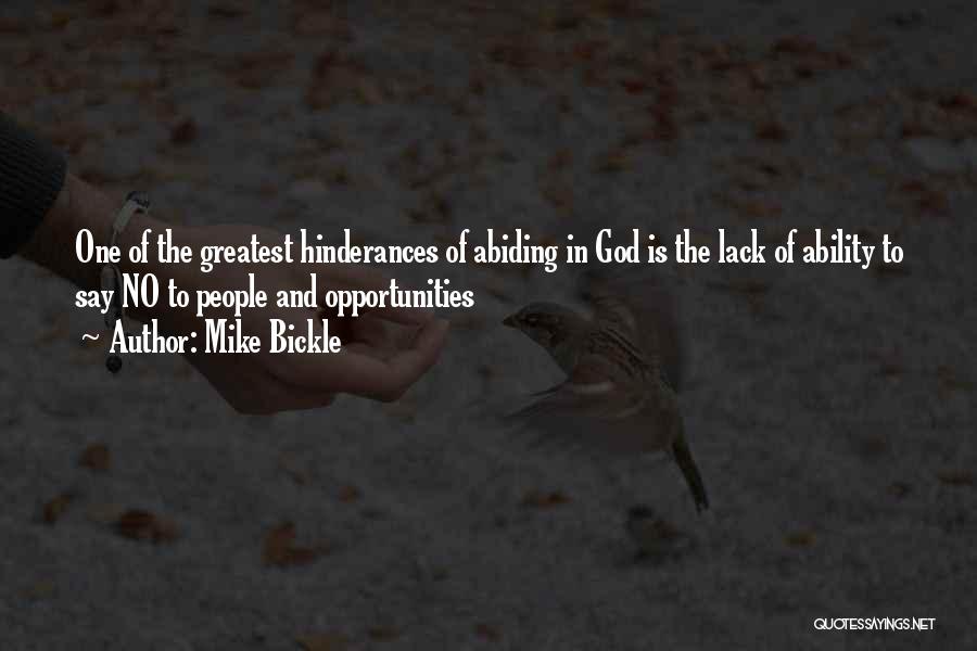 Mike Bickle Quotes: One Of The Greatest Hinderances Of Abiding In God Is The Lack Of Ability To Say No To People And