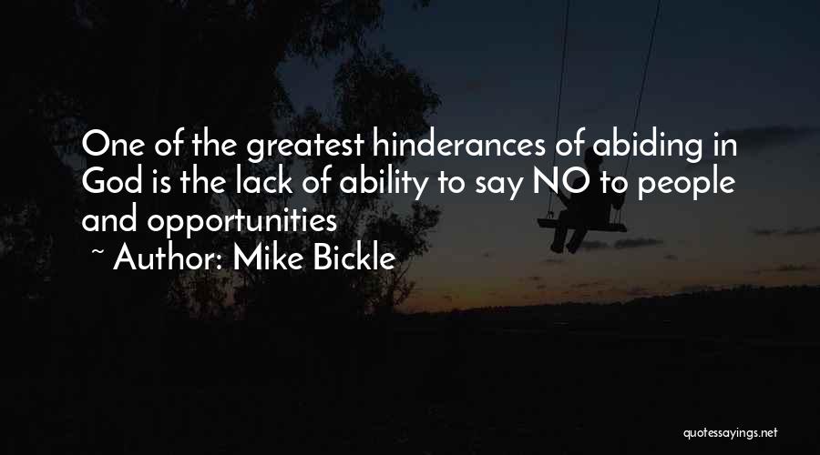 Mike Bickle Quotes: One Of The Greatest Hinderances Of Abiding In God Is The Lack Of Ability To Say No To People And