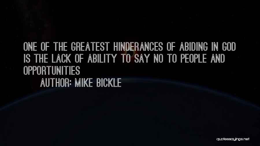 Mike Bickle Quotes: One Of The Greatest Hinderances Of Abiding In God Is The Lack Of Ability To Say No To People And