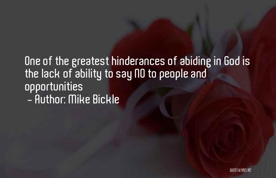 Mike Bickle Quotes: One Of The Greatest Hinderances Of Abiding In God Is The Lack Of Ability To Say No To People And