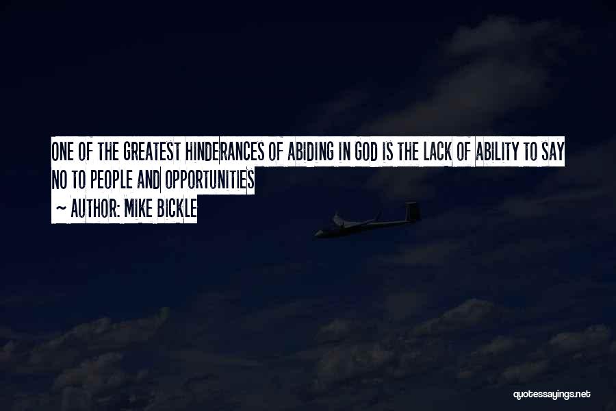 Mike Bickle Quotes: One Of The Greatest Hinderances Of Abiding In God Is The Lack Of Ability To Say No To People And