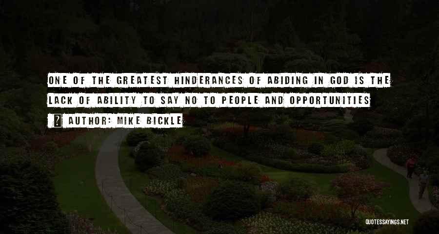 Mike Bickle Quotes: One Of The Greatest Hinderances Of Abiding In God Is The Lack Of Ability To Say No To People And