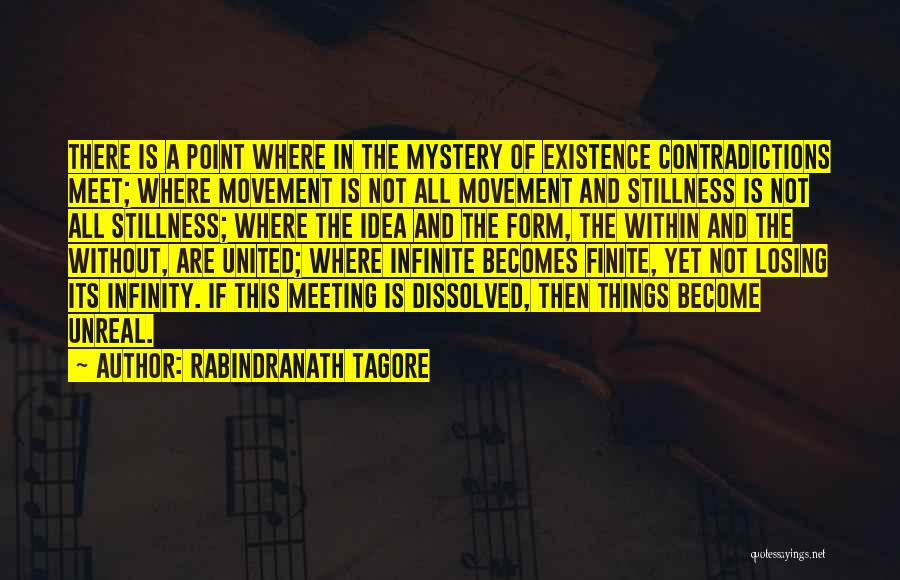 Rabindranath Tagore Quotes: There Is A Point Where In The Mystery Of Existence Contradictions Meet; Where Movement Is Not All Movement And Stillness