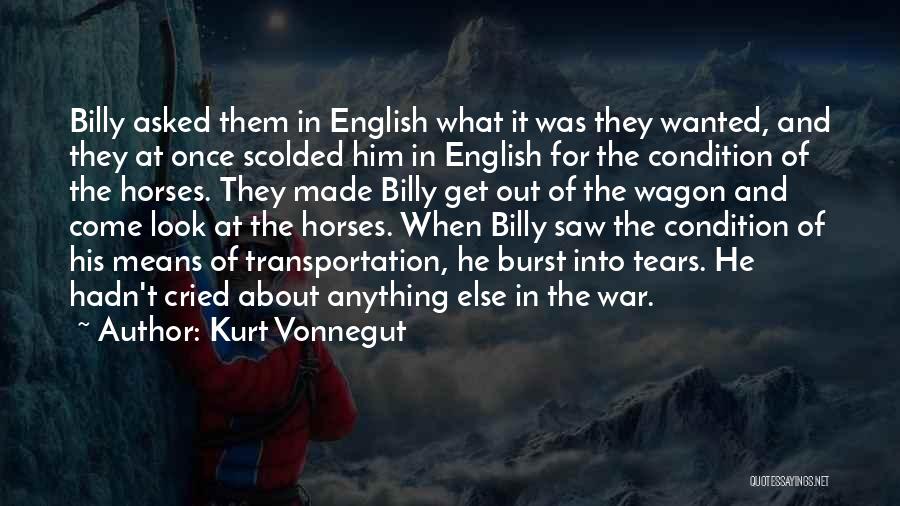Kurt Vonnegut Quotes: Billy Asked Them In English What It Was They Wanted, And They At Once Scolded Him In English For The