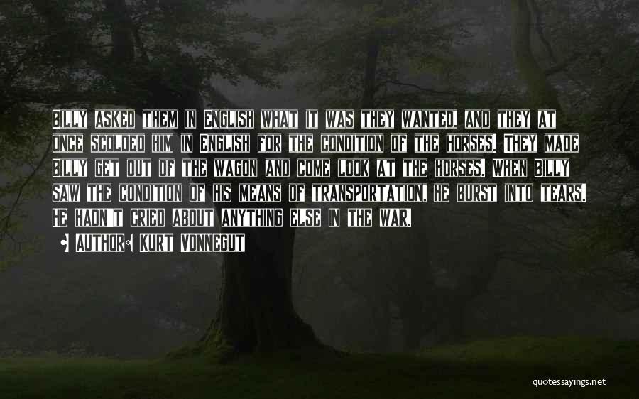 Kurt Vonnegut Quotes: Billy Asked Them In English What It Was They Wanted, And They At Once Scolded Him In English For The