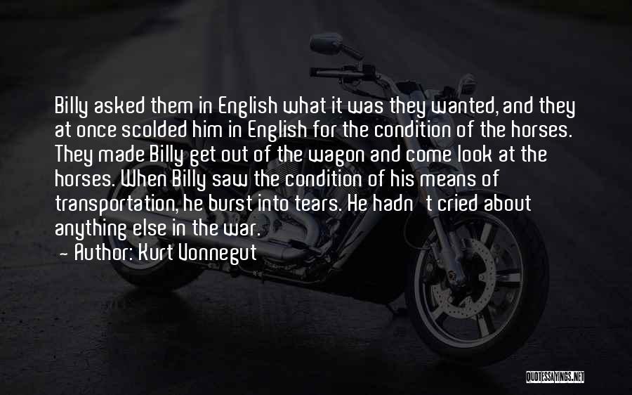 Kurt Vonnegut Quotes: Billy Asked Them In English What It Was They Wanted, And They At Once Scolded Him In English For The