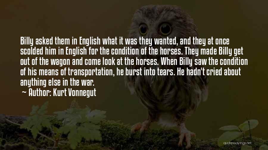 Kurt Vonnegut Quotes: Billy Asked Them In English What It Was They Wanted, And They At Once Scolded Him In English For The