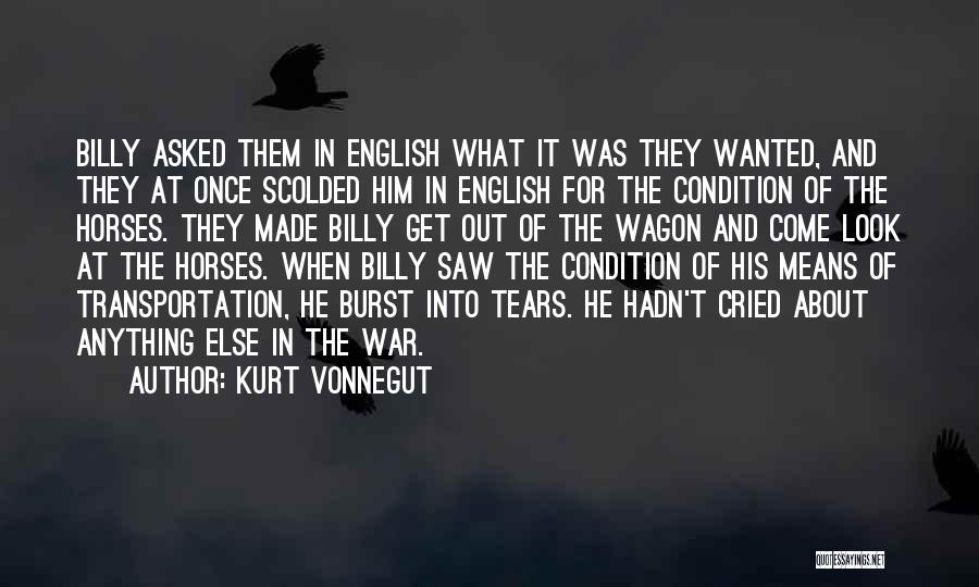 Kurt Vonnegut Quotes: Billy Asked Them In English What It Was They Wanted, And They At Once Scolded Him In English For The