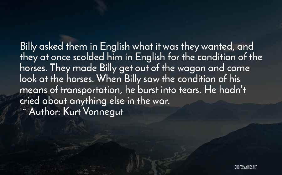 Kurt Vonnegut Quotes: Billy Asked Them In English What It Was They Wanted, And They At Once Scolded Him In English For The