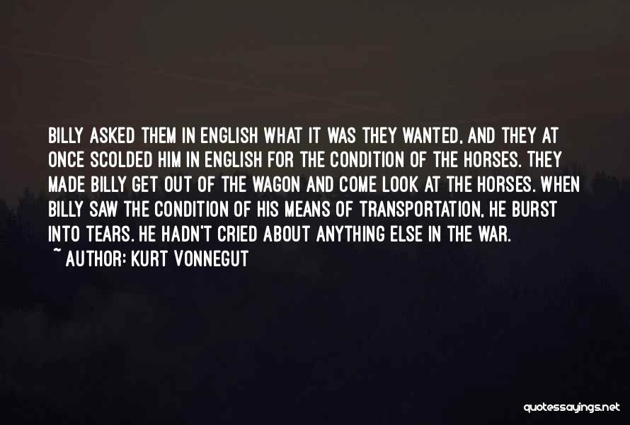 Kurt Vonnegut Quotes: Billy Asked Them In English What It Was They Wanted, And They At Once Scolded Him In English For The