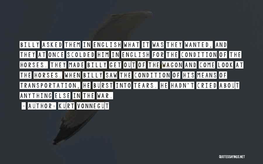 Kurt Vonnegut Quotes: Billy Asked Them In English What It Was They Wanted, And They At Once Scolded Him In English For The