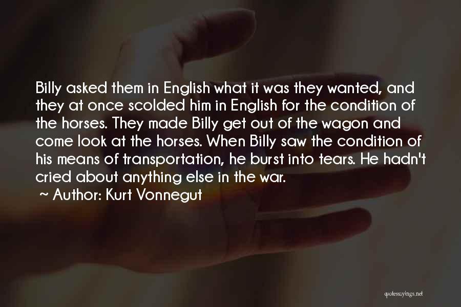 Kurt Vonnegut Quotes: Billy Asked Them In English What It Was They Wanted, And They At Once Scolded Him In English For The