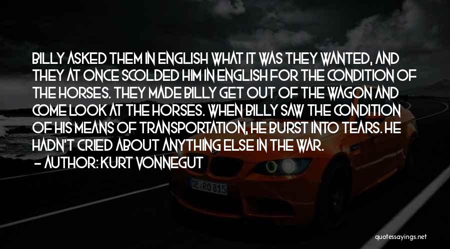 Kurt Vonnegut Quotes: Billy Asked Them In English What It Was They Wanted, And They At Once Scolded Him In English For The