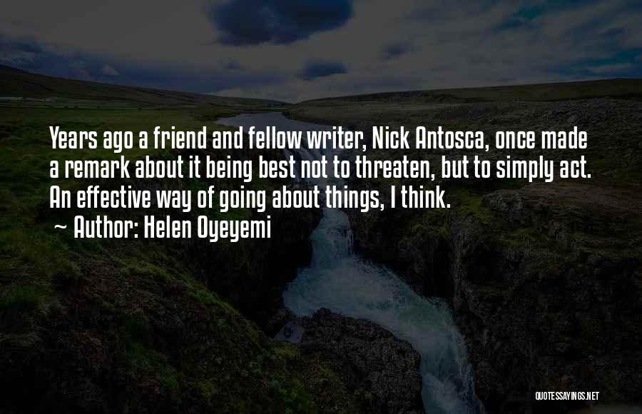 Helen Oyeyemi Quotes: Years Ago A Friend And Fellow Writer, Nick Antosca, Once Made A Remark About It Being Best Not To Threaten,