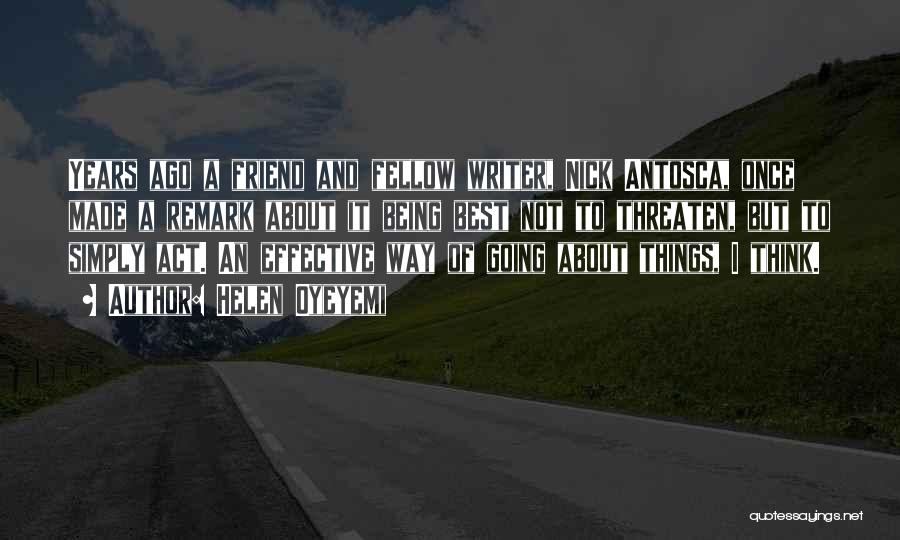Helen Oyeyemi Quotes: Years Ago A Friend And Fellow Writer, Nick Antosca, Once Made A Remark About It Being Best Not To Threaten,