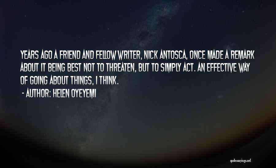 Helen Oyeyemi Quotes: Years Ago A Friend And Fellow Writer, Nick Antosca, Once Made A Remark About It Being Best Not To Threaten,