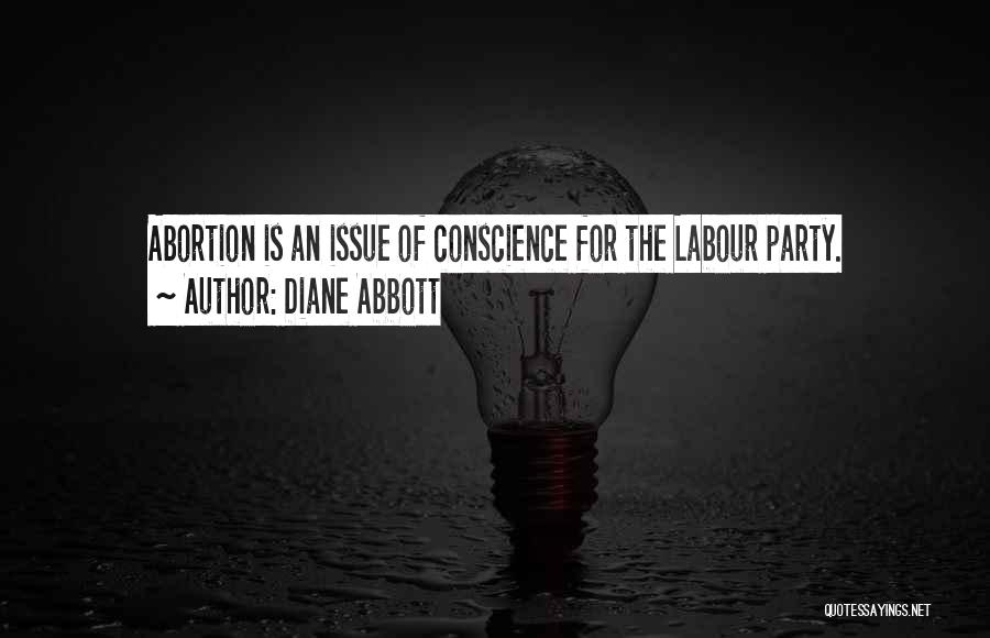 Diane Abbott Quotes: Abortion Is An Issue Of Conscience For The Labour Party.