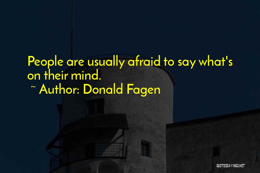 Donald Fagen Quotes: People Are Usually Afraid To Say What's On Their Mind.