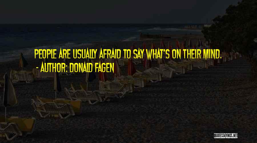 Donald Fagen Quotes: People Are Usually Afraid To Say What's On Their Mind.