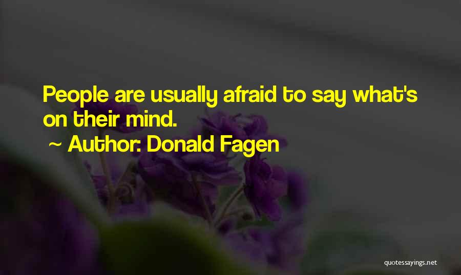 Donald Fagen Quotes: People Are Usually Afraid To Say What's On Their Mind.